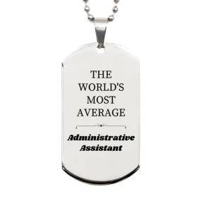 Administrative Assistant Engraved Silver Dog Tag - THE WORLDS MOST AVERAGE Unique Gift for Work Anniversary, Promotion, and Appreciation