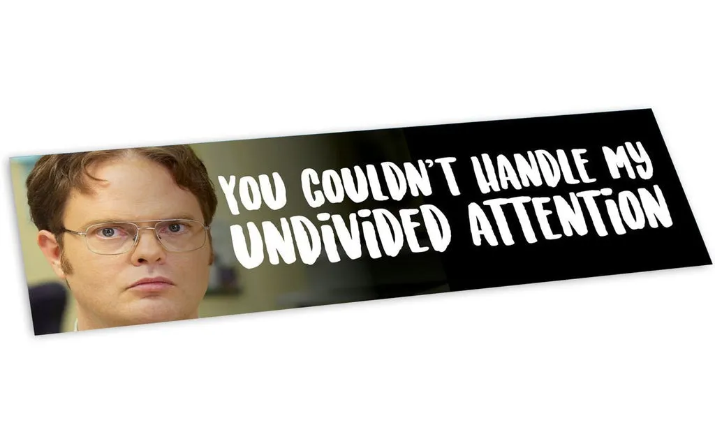 BUMPER STICKER: YOU COULDN'T HANDLE MY UNDIVIDED ATTENTION