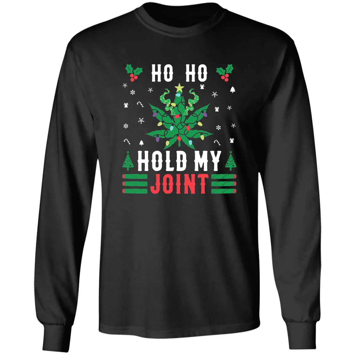 Ho Ho Hold My Joint Long T-Shirt